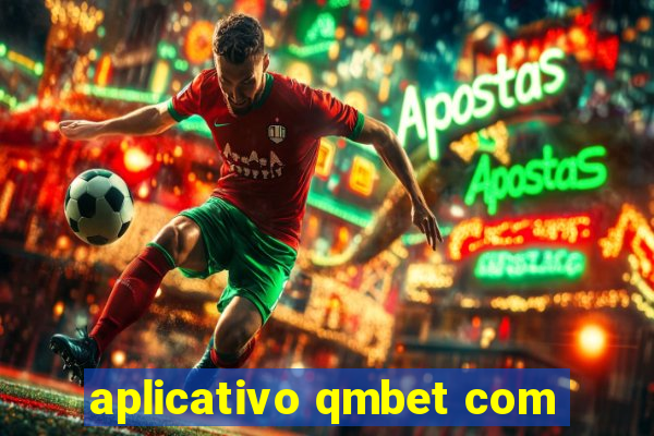 aplicativo qmbet com